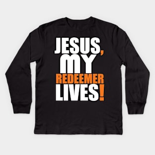 Jesus My Redeemer Lives Christian Gift Kids Long Sleeve T-Shirt